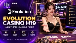 Giao diện sảnh cược Evolution Casino tại hệ thống H19
