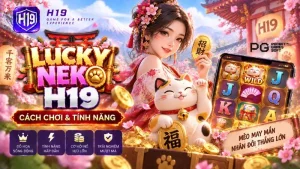 Lucky Neko H19 – Cách Chơi & Tính Năng Slot PG Soft